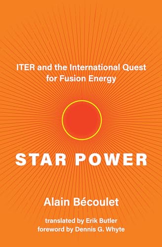 Star Power: ITER and the International Quest for Fusion Energy von MIT Press